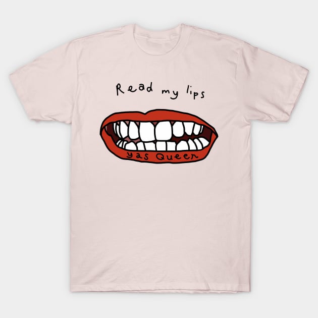 Read My Lips Yas Queen Funny Face T-Shirt by ellenhenryart